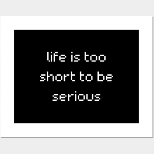 "life is too short to be serious" Posters and Art